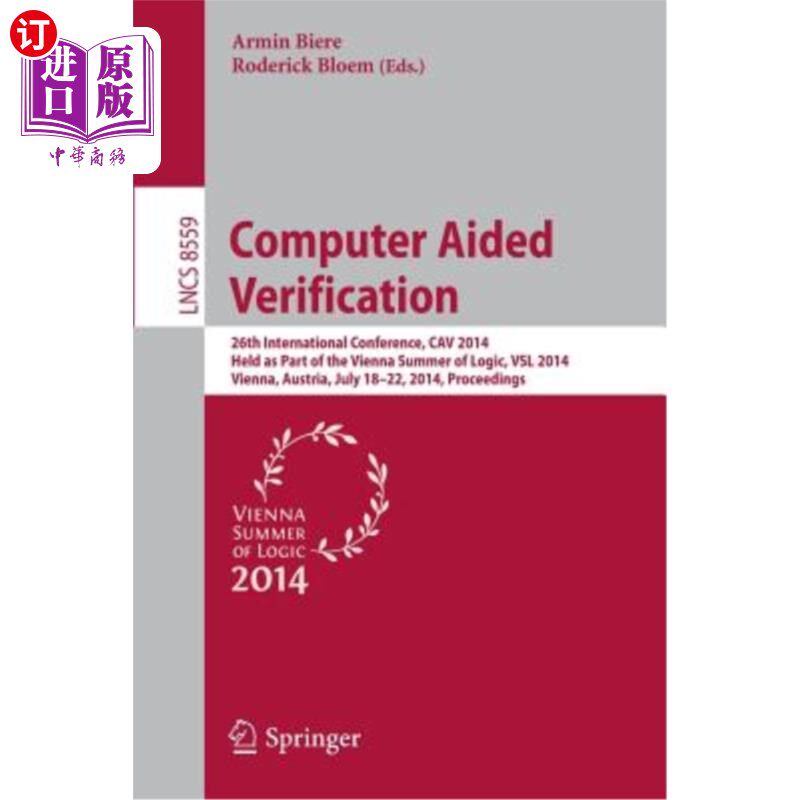 海外直订Computer Aided Verification: 26th International Conference, Cav 2014, Held as Pa 计算机辅助验证:第26届国际