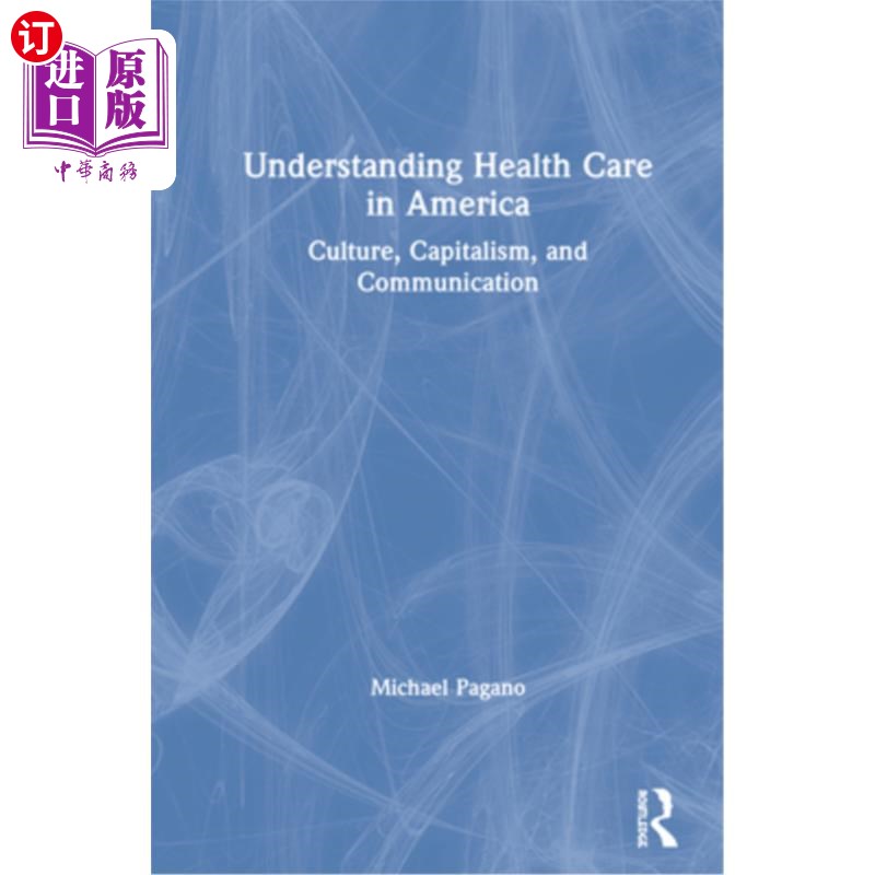 海外直订医药图书Understanding Health Care in America: Culture, Capitalism, and Communication 理解美国的医疗保健:文