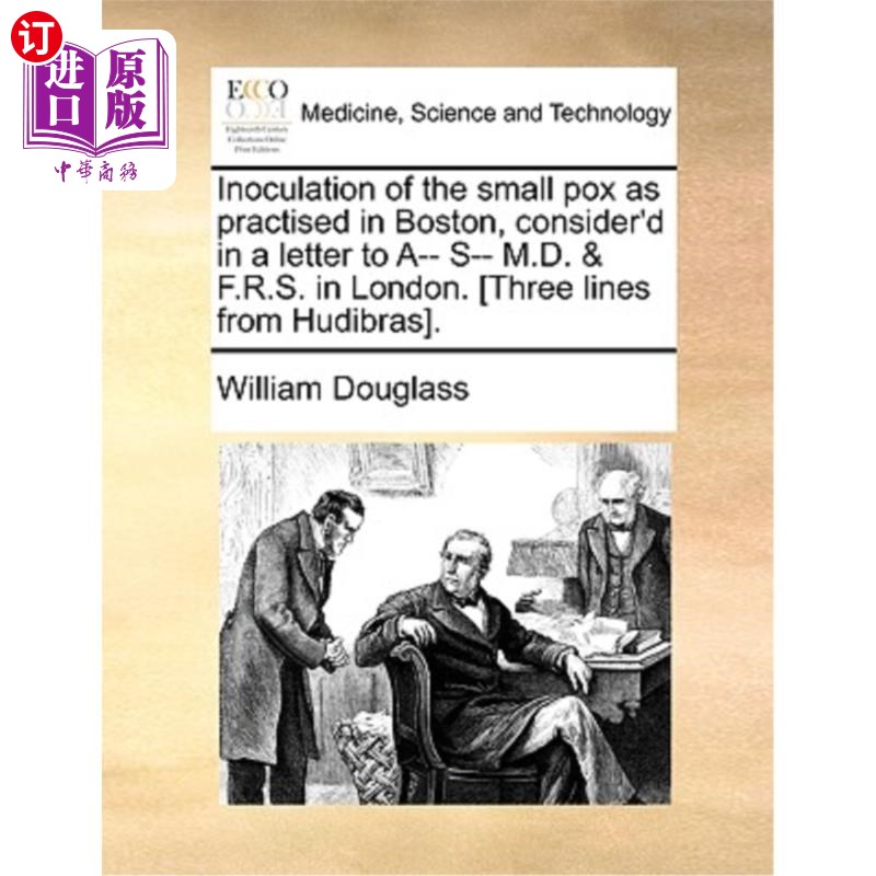 海外直订医药图书Inoculation of the Small Pox as Practised in Boston, Consider'd in a Letter to A 在波士顿进行的天花