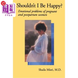 Emotional 海外直订医药图书Shouldn Pregnant Women Postpartum 我不应该高兴吗：孕妇和产 Happy and Problems