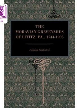 海外直订The Moravian Graveyards of Lititz, Pa., 1744-1905 宾夕法尼亚州利蒂茨的摩拉维亚墓地, 1744 - 1905
