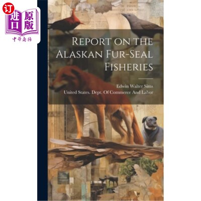 海外直订Report on the Alaskan Fur-seal Fisheries 阿拉斯加毛皮海豹渔业报告