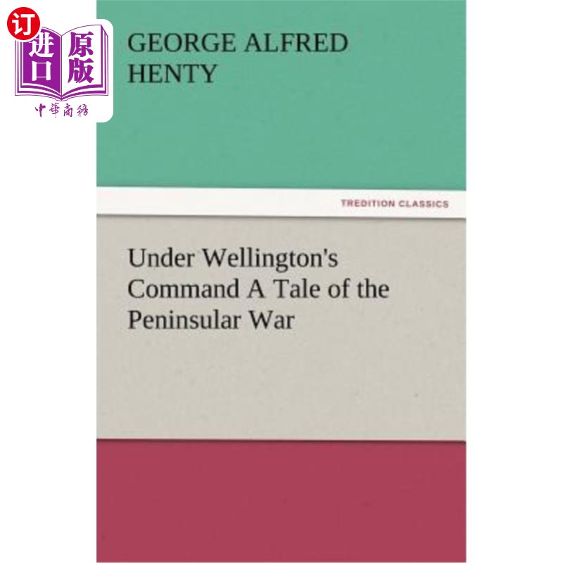 海外直订Under Wellington's Command a Tale of the Peninsular War 在惠灵顿的指挥下，朝鲜半岛战争的故事发生了