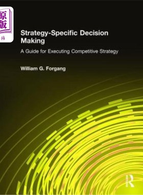 海外直订Strategy-Specific Decision Making: A Guide for Executing Competitive Strategy: A 具体战略决策:执行竞争战略