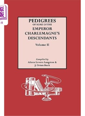 海外直订Pedigrees of the Emperor Charlmagne's Descendants. Volume II 查曼大帝后裔谱系。卷二世