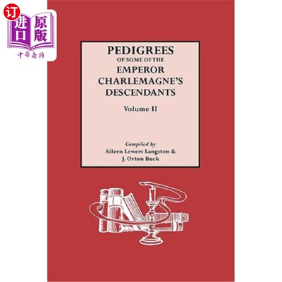 海外直订Pedigrees of the Emperor Charlmagne's Descendants. Volume II 查曼大帝后裔谱系。卷二世