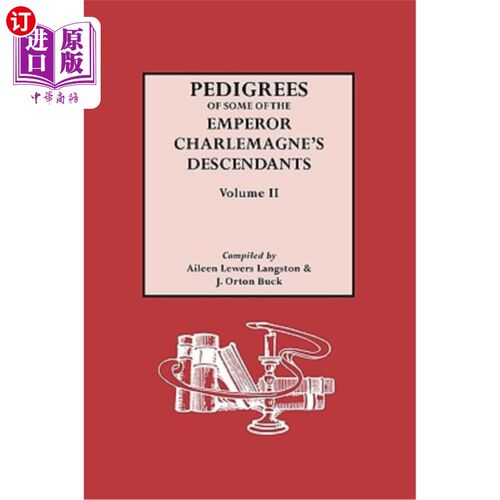 海外直订Pedigrees of the Emperor Charlmagne's Descendants. Volume II 查曼大帝后裔谱系。卷二世
