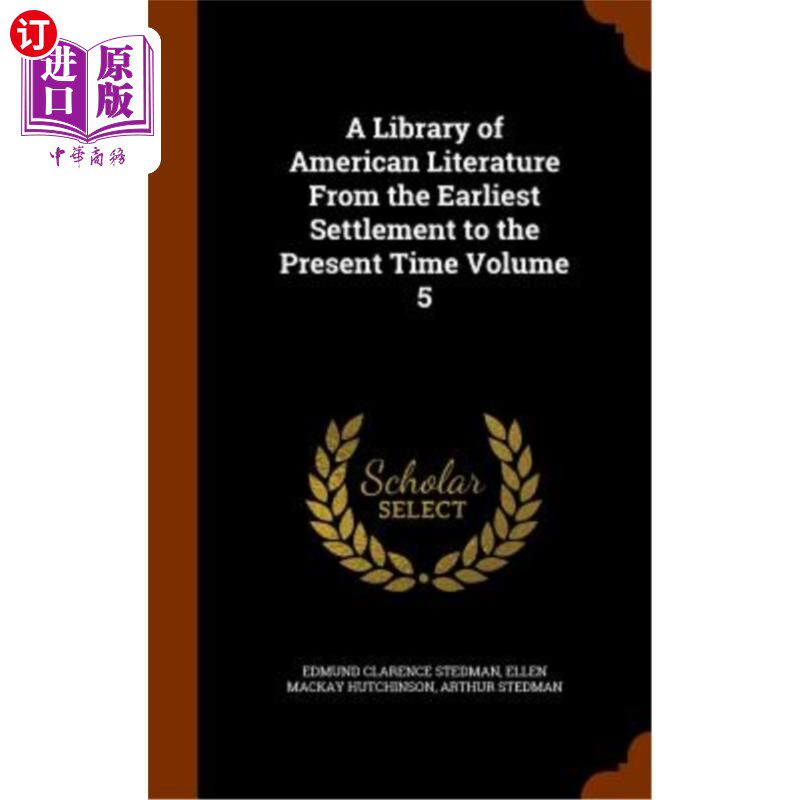 海外直订A Library of American Literature from the Earliest Settlement to the Present Tim 从最早的殖民地到现在的美国