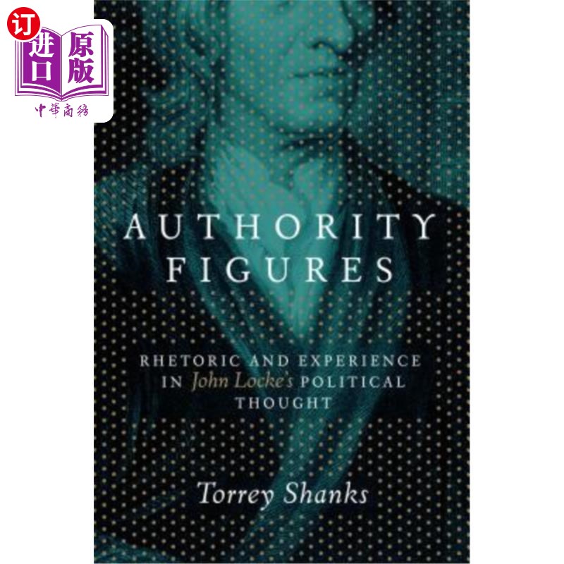 海外直订Authority Figures: Rhetoric and Experience in John Locke's Political Thought 权威人物:洛克政治思想中的修辞