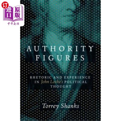 海外直订Authority Figures: Rhetoric and Experience in John Locke's Political Thought 权威人物:洛克政治思想中的修辞