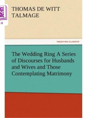 海外直订The Wedding Ring a Series of Discourses for Husbands and Wives and Those Contemp 《结婚戒指》是一系列写给丈