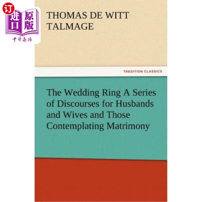 海外直订The Wedding Ring a Series of Discourses for Husbands and Wives and Those Contemp 《结婚戒指》是一系列写给丈