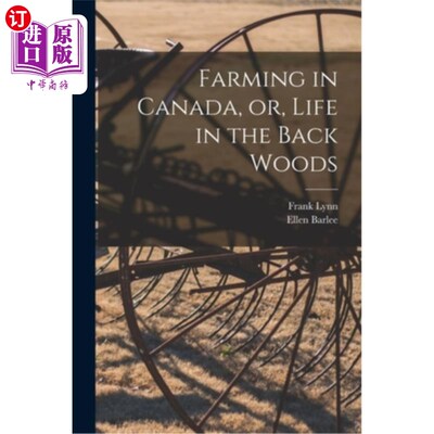 海外直订Farming in Canada, or, Life in the Back Woods [microform] 加拿大的农业，或者，边远森林的生活[缩微]