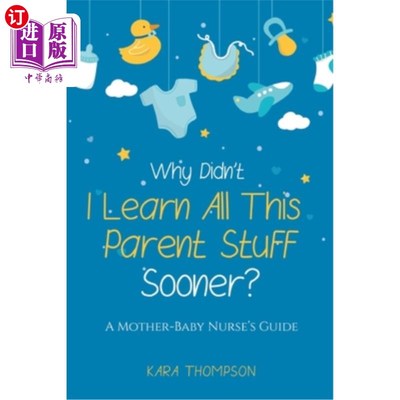 海外直订Why Didn't I Learn All This Parent Stuff Sooner?: A Mother-Baby Nurse's Guide 为什么我没有早点学会这些为人