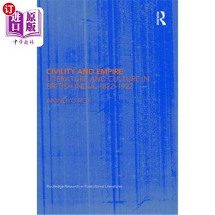 海外直订Civility and Empire: Literature and Culture in British India, 1821-1921 文明与帝国:英属印度的文学与文化,18