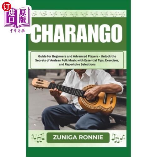 海外直订Charango: Guide for Beginners and Advanced Players - Unlock the Secrets of Andea 查兰戈：指南为初学者和高级