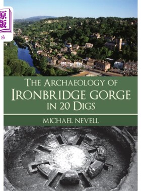 海外直订Archaeology of Ironbridge Gorge in 20 Digs 铁桥峡谷考古发掘20处