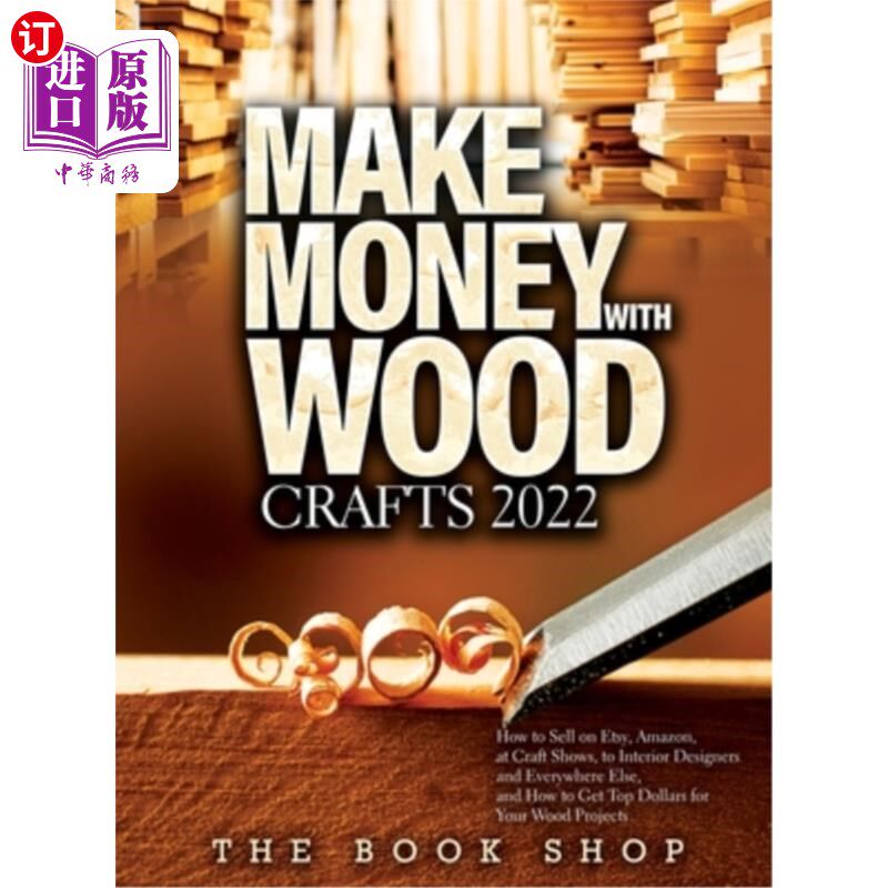 海外直订Make Money with Wood Crafts 2022: How to Sell on Etsy, Amazon, at Craft Shows, t 木材工艺品赚钱202