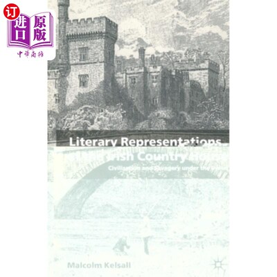 海外直订Literary Representations of the Irish Country House: Civilisation and Savagery U 爱尔兰乡村住宅的文学表现: