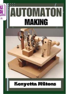 海外直订Automaton: Crafting Lifelike Automatons: A Comprehensive Guide to Designing, Bui 自动机：制作逼真的自动机：