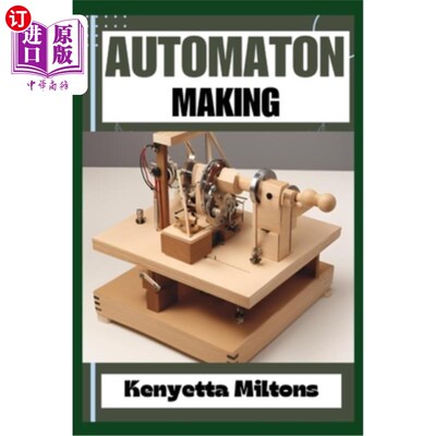 海外直订Automaton: Crafting Lifelike Automatons: A Comprehensive Guide to Designing, Bui 自动机：制作逼真的自动机：