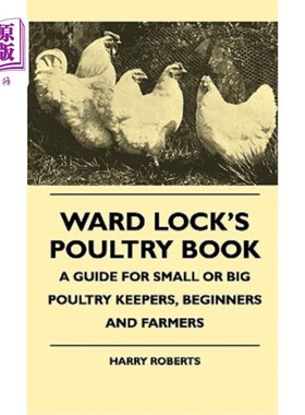 海外直订Ward Lock's Poultry Book - A Guide For Small Or Big Poultry Keepers, Beginners A 病房锁的家禽书-小或大家禽