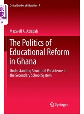 海外直订The Politics of Educational Reform in Ghana: Understanding Structural Persistenc 加纳教育改革的政治:理解中学制