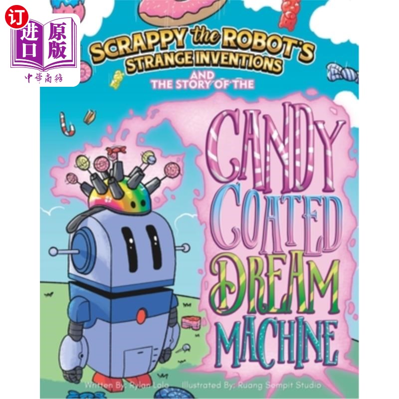 海外直订Scrappy The Robot's Strange Inventions: The Story of the Candy Coated Dream Mach 机器人的奇怪发明:糖衣梦机