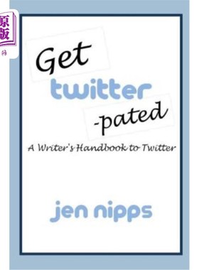 海外直订Get Twitter-Pated: A Writer's Handbook to Twitter 使用Twitter:使用Twitter的作家手册