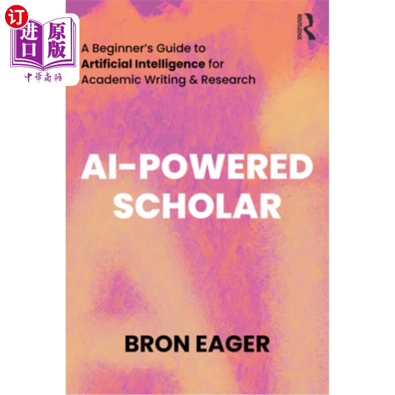 海外直订AI-Powered Scholar: A Beginner's Guide to Artificial Intelligence for Academic W 人工智能学者：用于学术写作