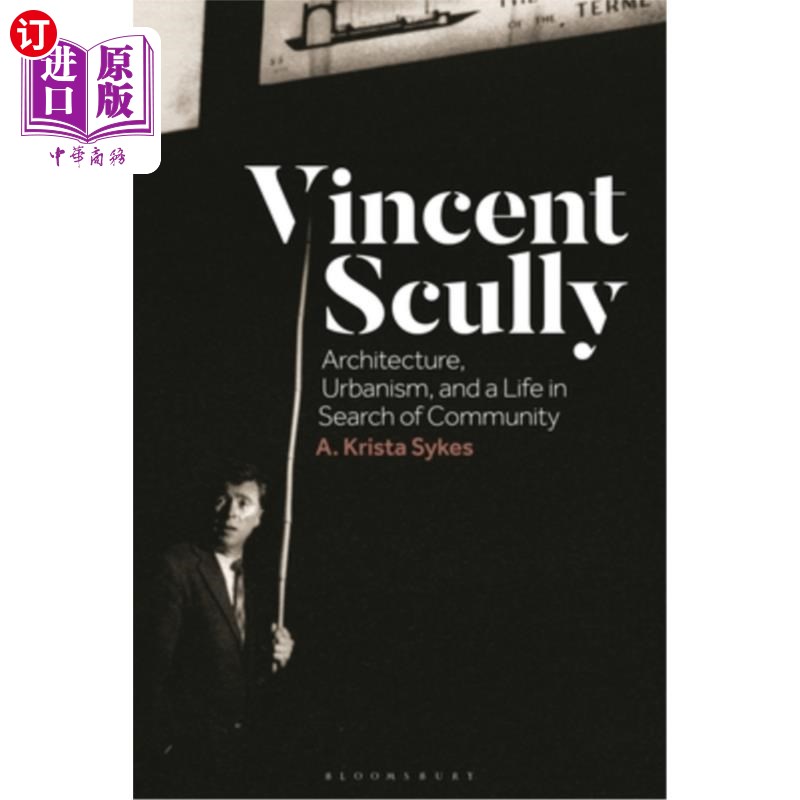 海外直订Vincent Scully: Architecture, Urbanism, and a Life in Search of Community Vincent Scully: A