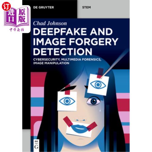 海外直订Deepfake and Image Forgery Detection: Cybersecurity, Multimedia Forensics, Image 深度造假和图像伪造检测：网