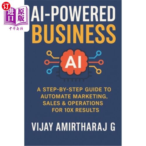 海外直订AI-Powered Business: A Step-by-Step Guide to Automate Marketing, Sales & Operati 人工智能驱动的业务：自动化