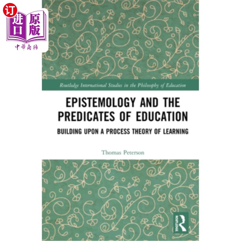 海外直订Epistemology and the Predicates of Education: Building Upon a Process Theory of  认识论与教育的前提：基于学