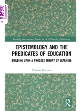 海外直订Epistemology and the Predicates of Education: Building Upon a Process Theory of  认识论与教育的前提：基于学