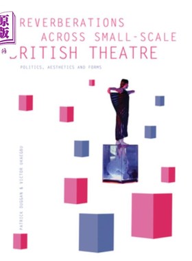 海外直订Reverberations Across Small-Scale British Theatre: Politics, Aesthetics and Form 英国小规模戏剧的回响:政治
