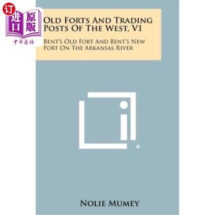 海外直订Old Forts and Trading Posts of the West, V1: Bent's Old Fort and Bent's New Fort 西部的旧堡垒和贸易站，V1：