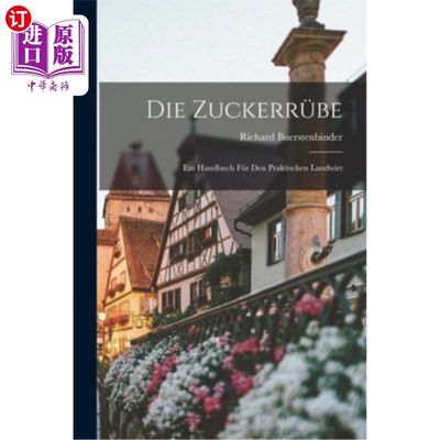 海外直订Die Zuckerrübe: Ein Handbuch für den Praktischen Landwirt 甜菜:应用农夫的管理手册