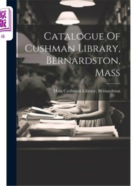 海外直订Catalogue Of Cushman Library, Bernardston, Mass 库什曼图书馆目录，伯纳兹顿，马萨诸塞州
