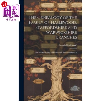海外直订The Genealogy of the Family of Haslewood, Staffordshire and Warwickshire Branche 《斯塔福德郡哈斯尔伍德家族