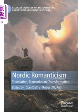 海外直订Nordic Romanticism: Translation, Transmission, Transformation 北欧浪漫主义:翻译，传播，转化