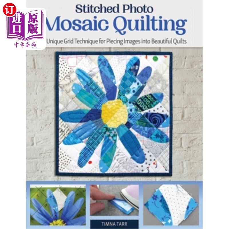 海外直订Stitched Photo Mosaic Quilting: A Unique Grid Technique for Piecing Images Into  缝合照片马赛克绗缝:一个独