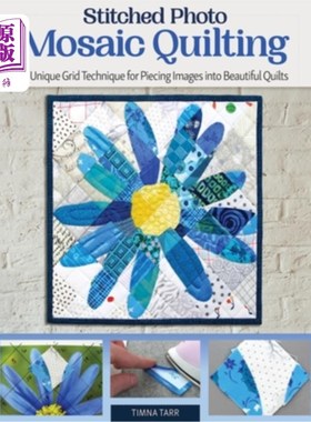 海外直订Stitched Photo Mosaic Quilting: A Unique Grid Technique for Piecing Images Into  缝合照片马赛克绗缝:一个独