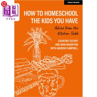 海外直订How to Homeschool the Kids You Have: Advice from the Kitchen Table 如何在家教育孩子:来自餐桌的建议