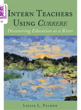 海外直订Intern Teachers Using Currere; Discovering Education as a River 实习教师使用Currere；发现教育是一条河