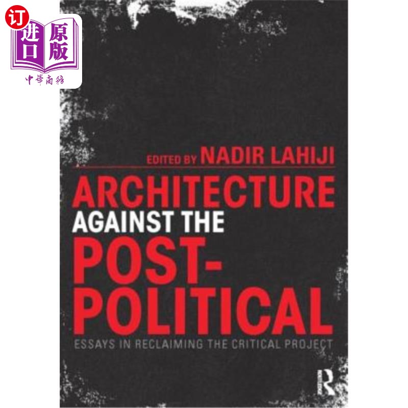 海外直订Architecture Against the Post-Political: Essays in Reclaiming the Critical Proje 反对后政治的建筑:重拾批判