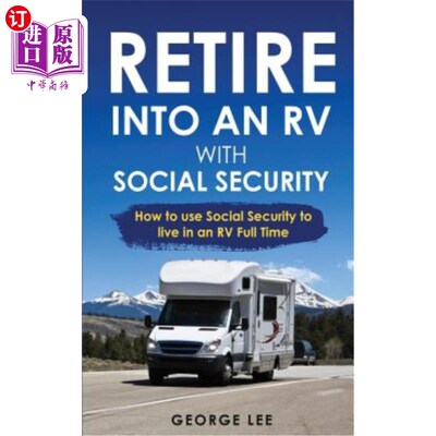 海外直订RV Living: Retire Into An RV With Social Security: How To Use Social Security To 房车生活:退休进入房车有社