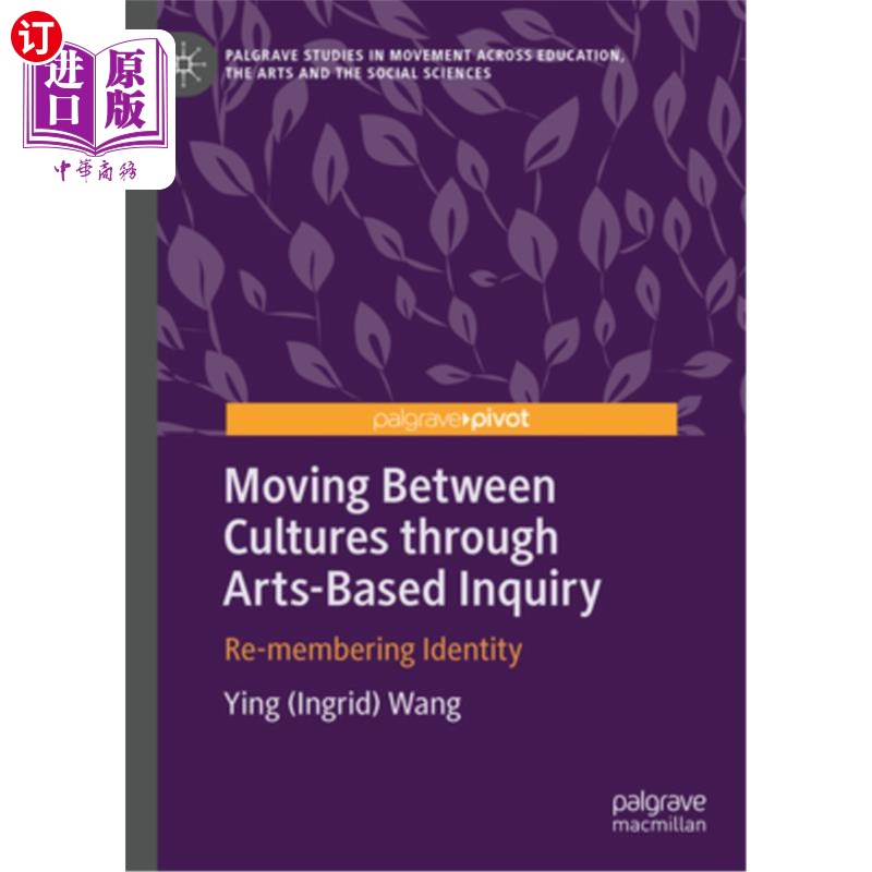 海外直订Moving Between Cultures Through Arts-Based Inquiry: Re-Membering Identity 通过以艺术为基础的探究在文化之间