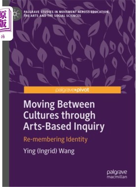 海外直订Moving Between Cultures Through Arts-Based Inquiry: Re-Membering Identity 通过以艺术为基础的探究在文化之间