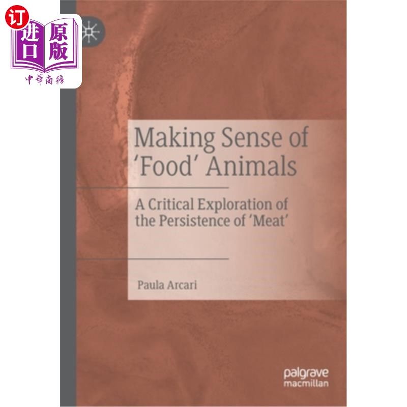 海外直订Making Sense of 'Food' Animals: A Critical Exploration of the Persistence of 'Me 理解“食物”动物:对“肉”